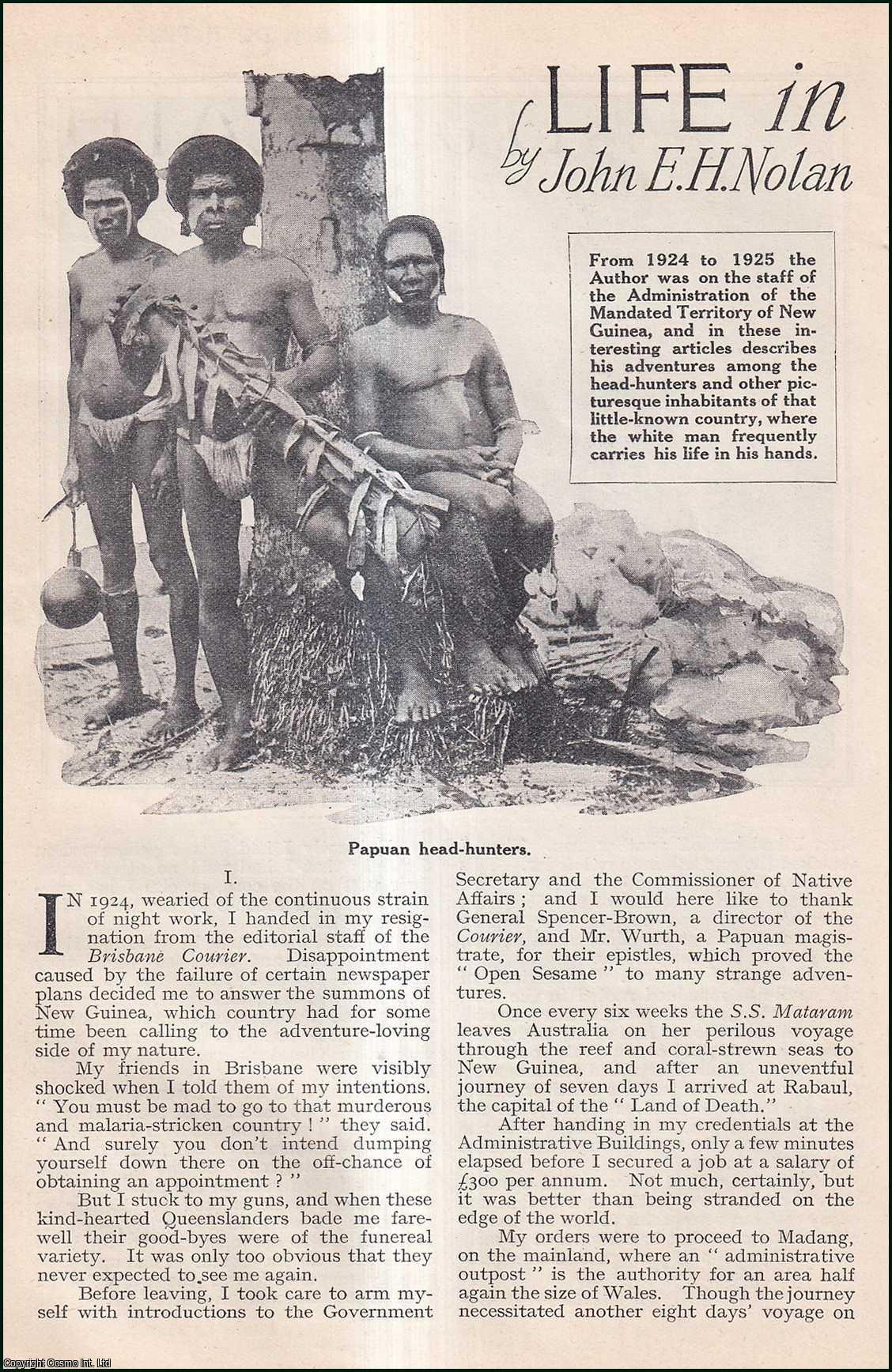 John E.H. Nolan, Late Clerk of Native Affairs, Madang, New Guinea. - Life in a Land of Death : head-hunters. The Mandated Territory of New Guinea. A complete 2 part uncommon original article from the Wide World Magazine, 1928.