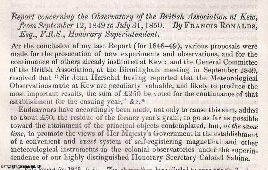 Francis Ronalds, Esq. F.R.S., Honorary Superintendent. - Report concerning the Observatory of the British Association at Kew, from September 12, 1849 to July 31, 1850. An uncommon original article from the British Association for the Advancement of Science Report, 1850.