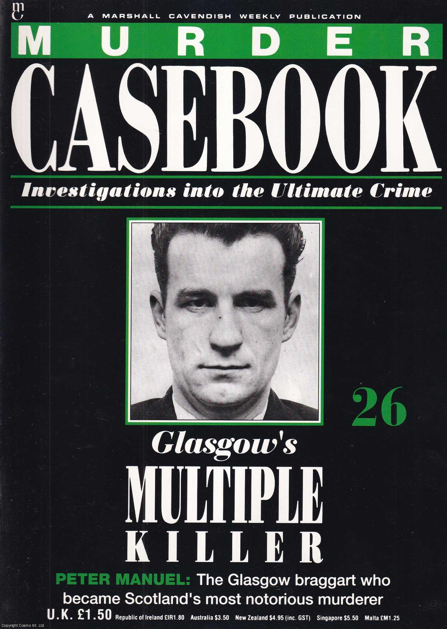 TRUE CRIME - Glasgow's Multiple Killer. Peter Manuel : The Glasgow braggart who became Scotland's most notorious murderer. Murder Casebook Issue 26.