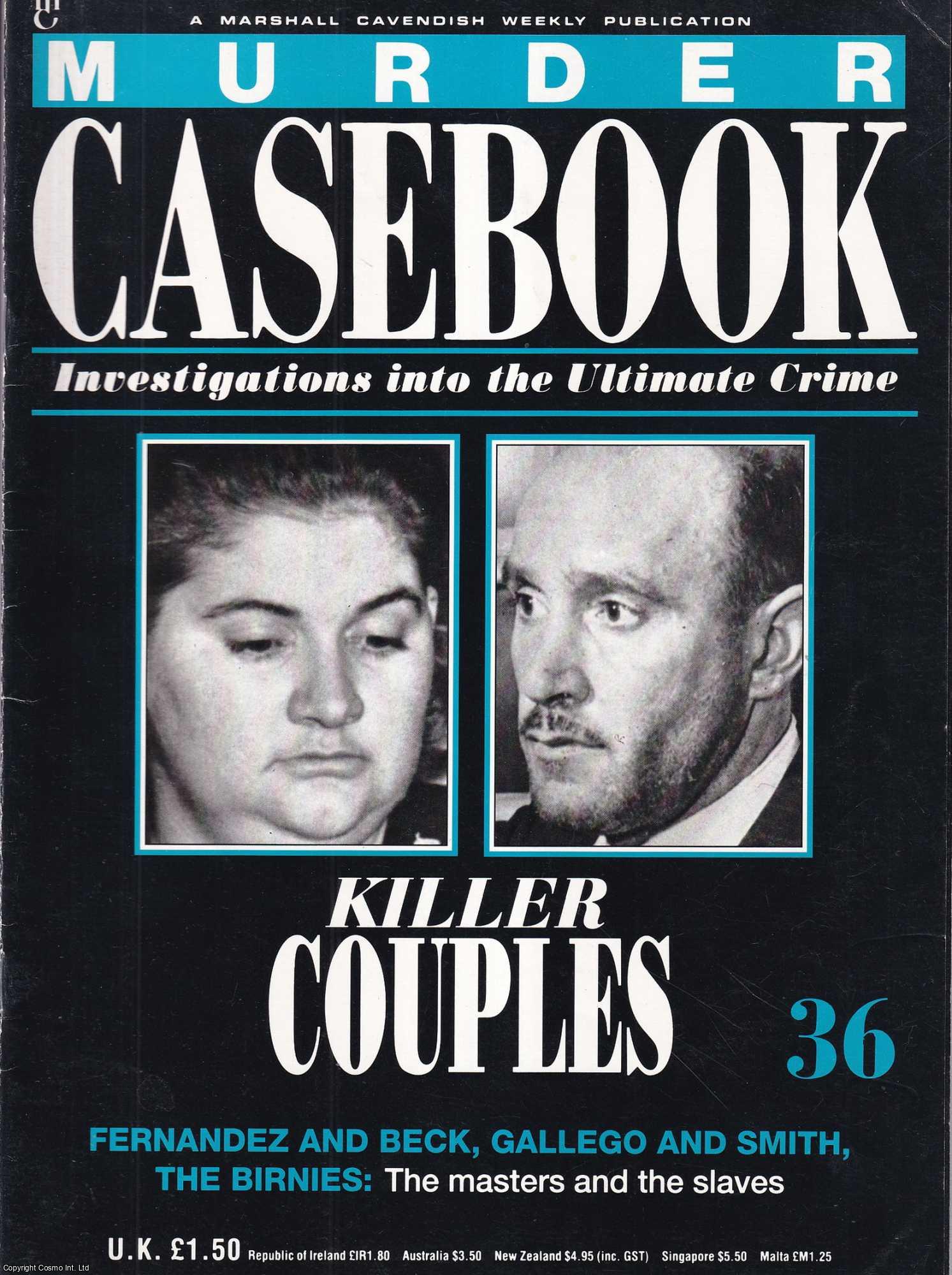 TRUE CRIME - Killer Couples. Fernandez and Beck, Gallego and Smith, The Birnies : The masters and the slaves. Murder Casebook Issue 36.