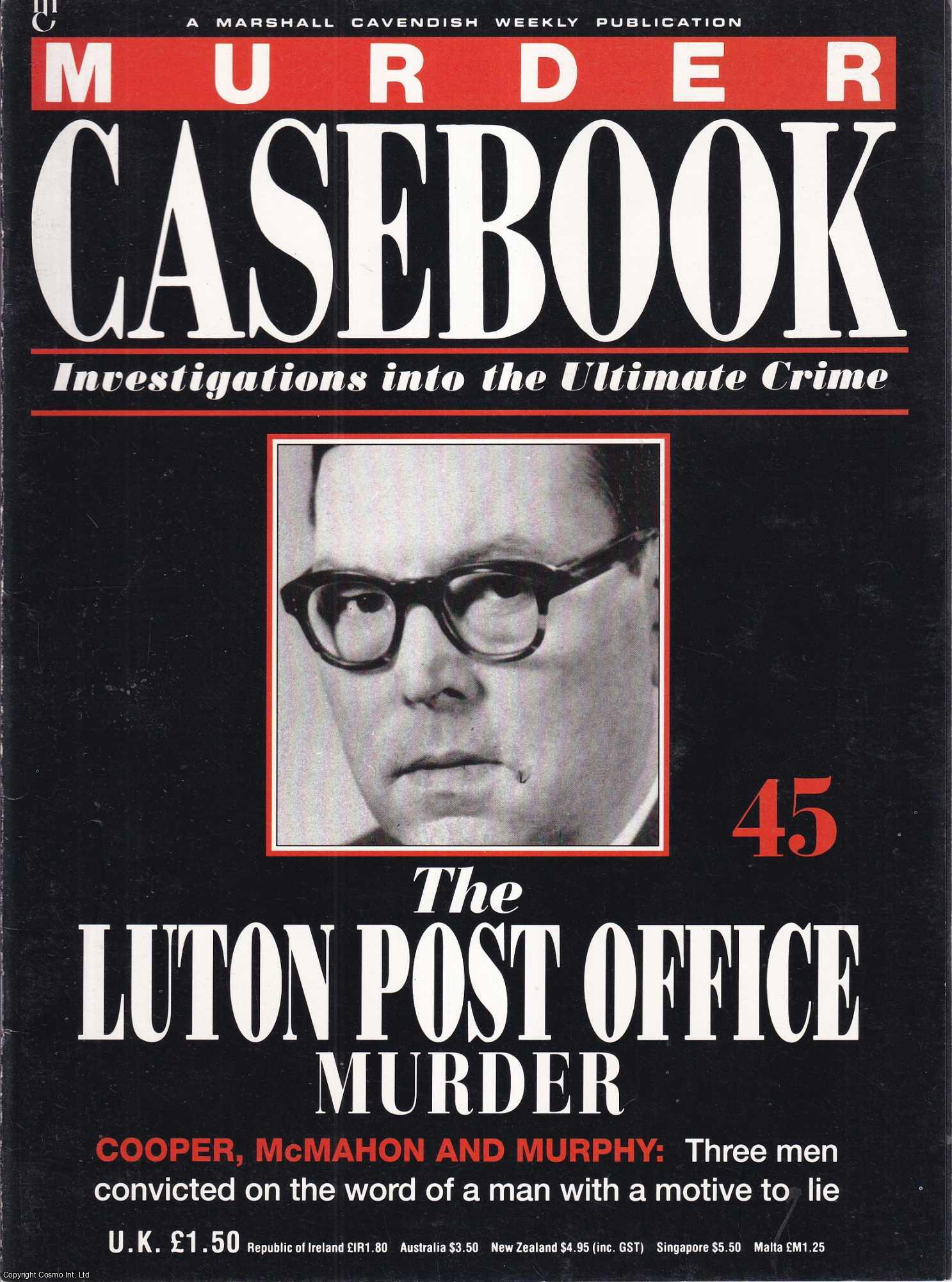 TRUE CRIME - The Luton Post Office Murder. Cooper, McMahon and Murphy : Three men convicted on the word of a man with a motive to lie. Murder Casebook Issue 45.