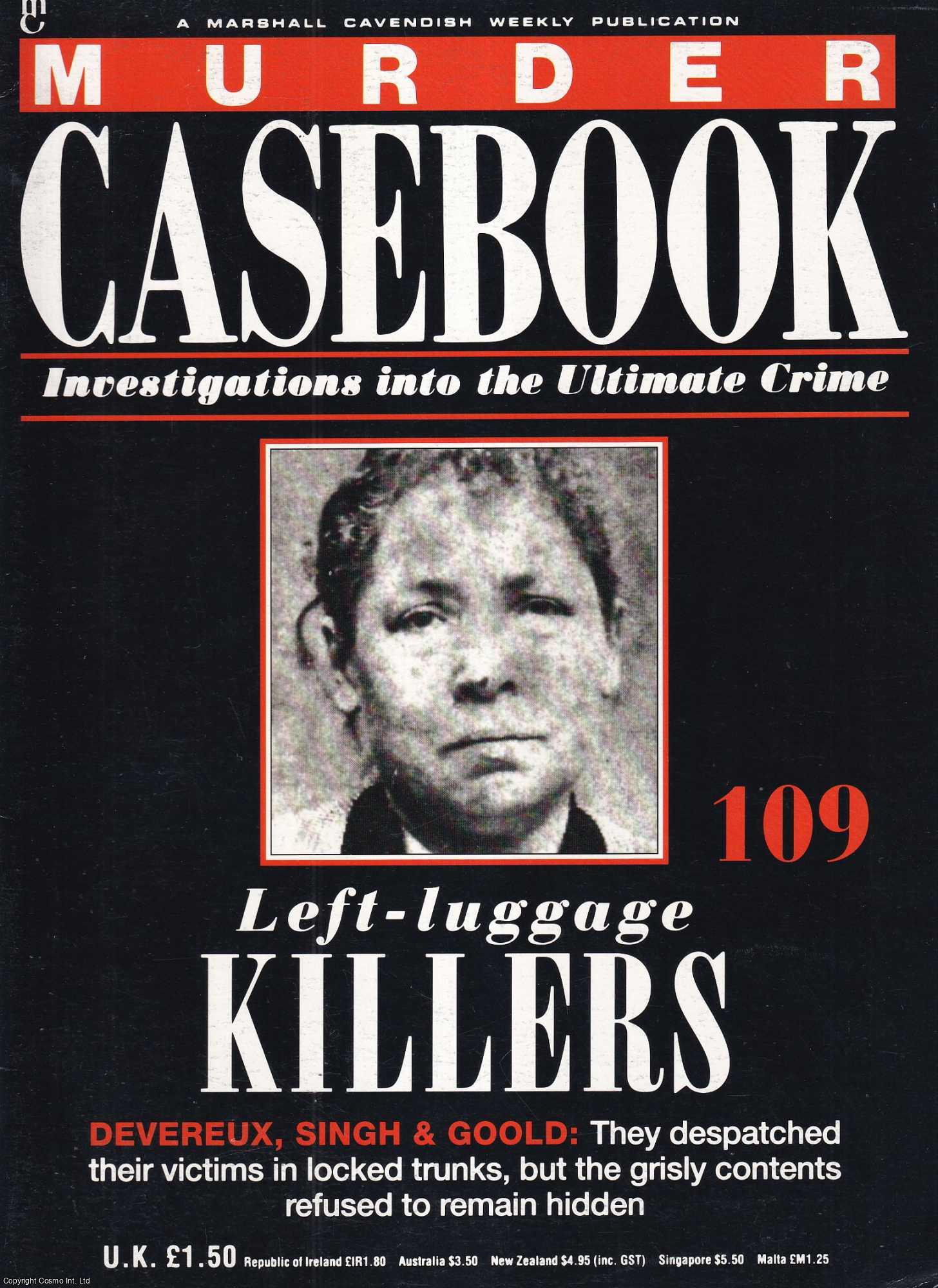 TRUE CRIME - Left-luggage Killers. Devereux, Singh & Goold : They despatched their victims in locked trunks, but the grisly contents refused to remain hidden. Murder Casebook Issue 109.