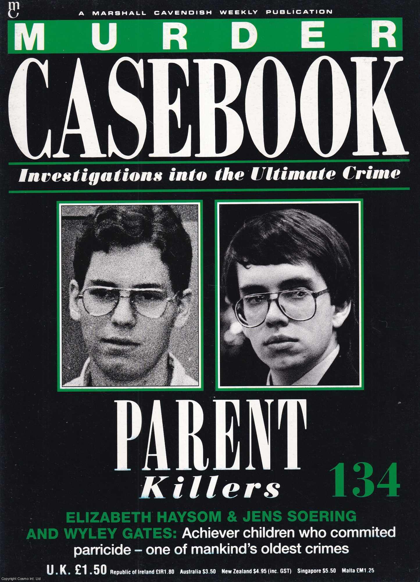 TRUE CRIME - Parent Killers. Elizabeth Haysom & Jens Soering and Wyley Gates : Achiever children who committed parricide - one of mankind's oldest crimes. Murder Casebook Issue 134.
