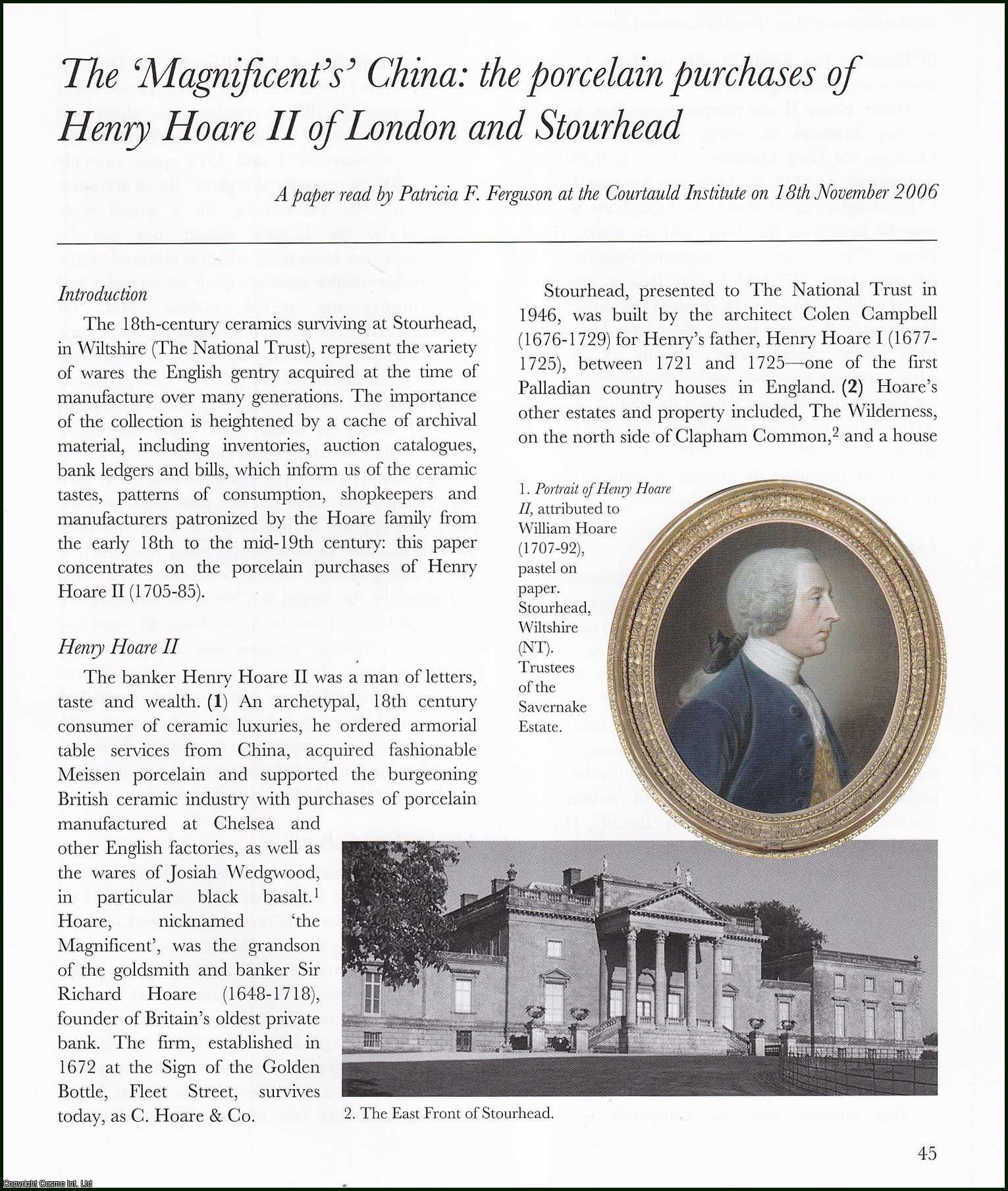 Patricia F. Ferguson - The Porcelain Purchases of Henry Hoare II of London and Stourhead : The Magnificent's China. An original article from the English Ceramic Circle, 2008.