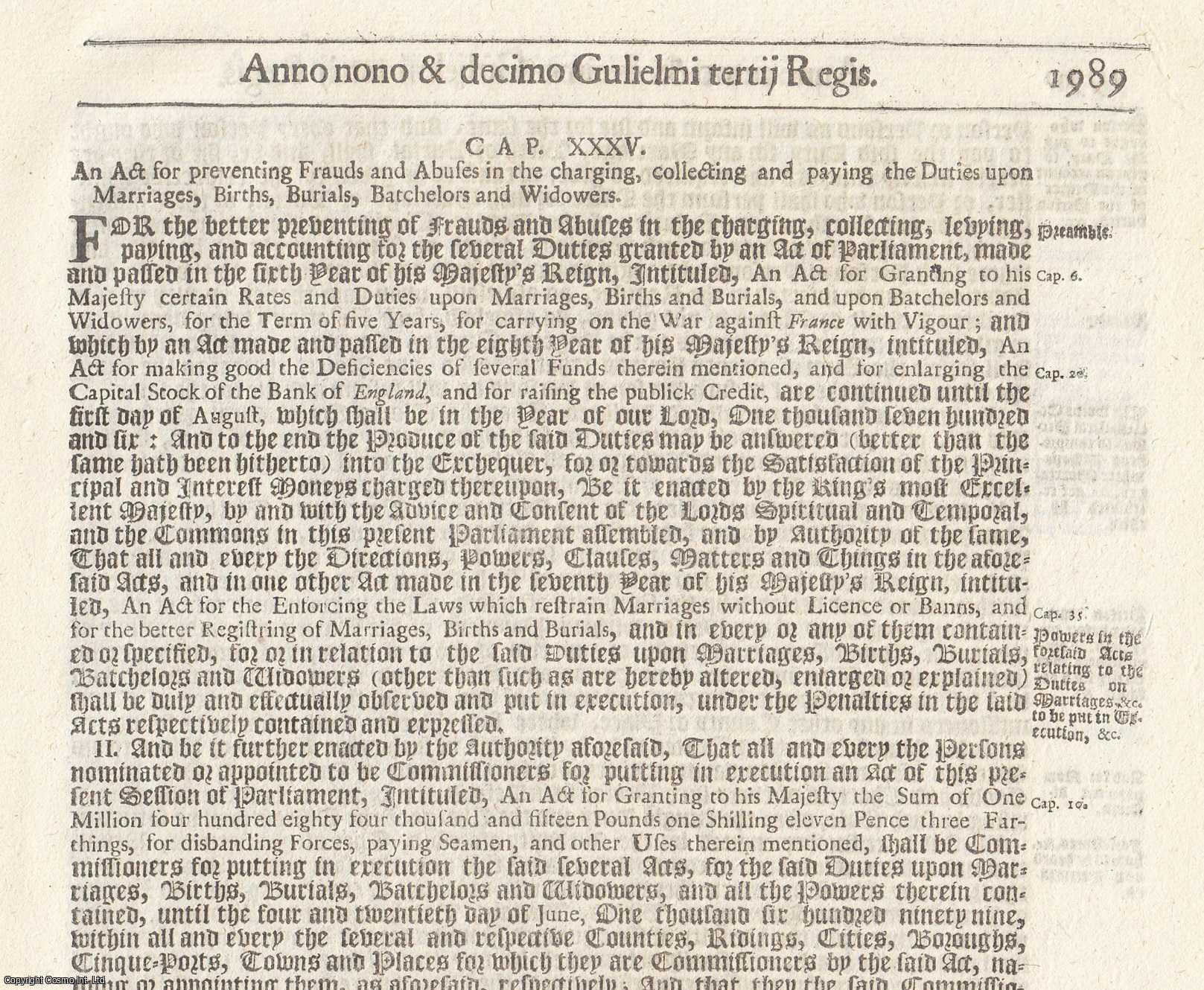 King William III - Duties on Marriages etc. Act 1697 c. 35. An Act for Preventing Frauds and Abuses in The Charging, Collecting and Paying The Duties upon Marriages, Births, Burials, Batchelors and Widowers.