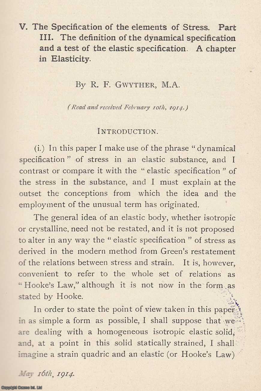 R. F. Gwyther - The Definition of The Dynamical Specification and a Test of The Elastic Specification. A Chapter in Elasticity.The Specification of The Elements of Stress. Part 3. An original article from the Memoirs of the Literary and Philosophical Society of Manchester, 1915.