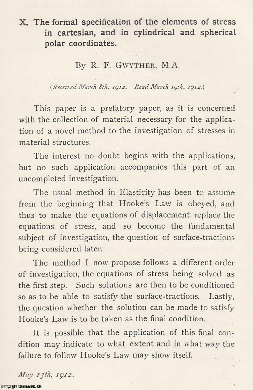 R. F. Gwyther - The Formal Specification of The Elements of Stress in Cartesian, and in Cylindrical and Spherical Polar Coordinates. The Specification of Stress. Part 1. An original article from the Memoirs of the Literary and Philosophical Society of Manchester, 1912.