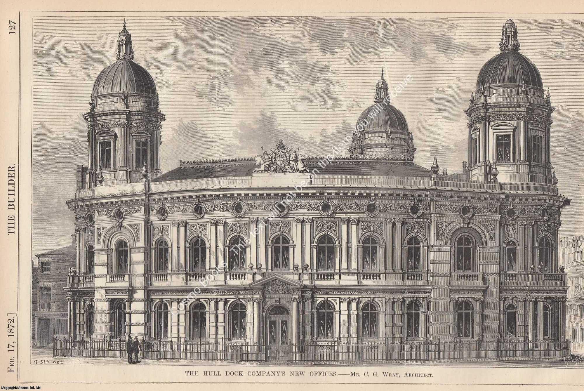 DOCK COMPANY, HULL - 1872 : The Hull Dock Company's New Offices. C. G. Wray, Architect. An original page from The Builder. An Illustrated Weekly Magazine, for the Architect, Engineer, Archaeologist, Constructor, & Art-Lover.