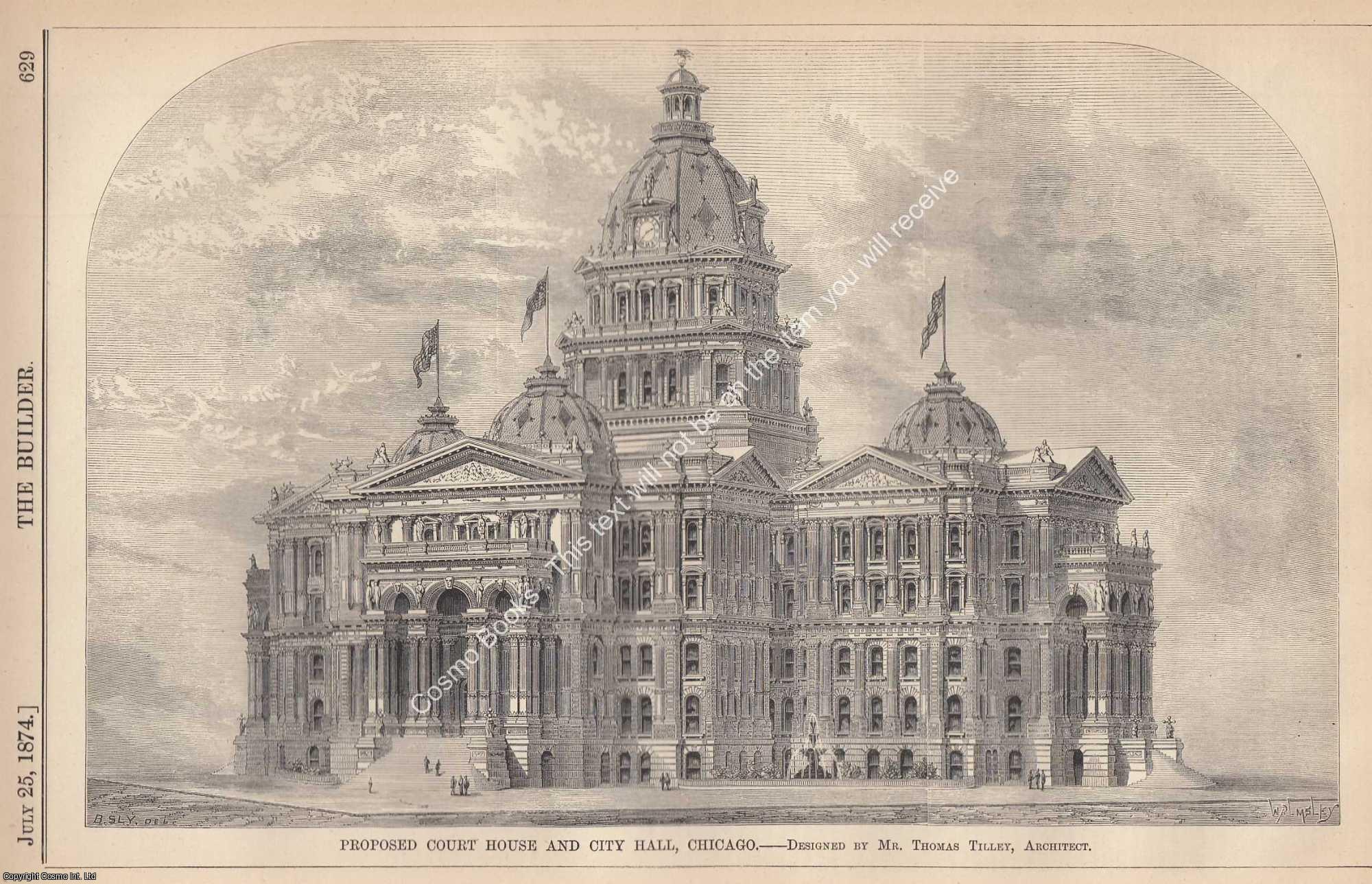 COURT HOUSE AND CITY HALL, CHICAGO US - 1874 : Proposed Court House and City Hall, Chicago. Designed by Thomas Tilley, Architect. An original page from The Builder. An Illustrated Weekly Magazine, for the Architect, Engineer, Archaeologist, Constructor, & Art-Lover.