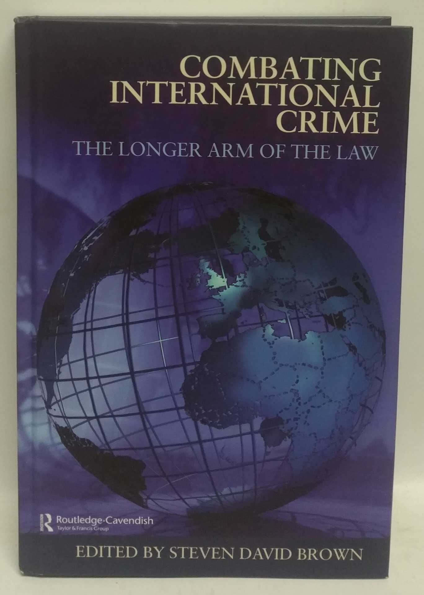 Steven David Brown - Combating International Crime: The Longer Arm of the Law