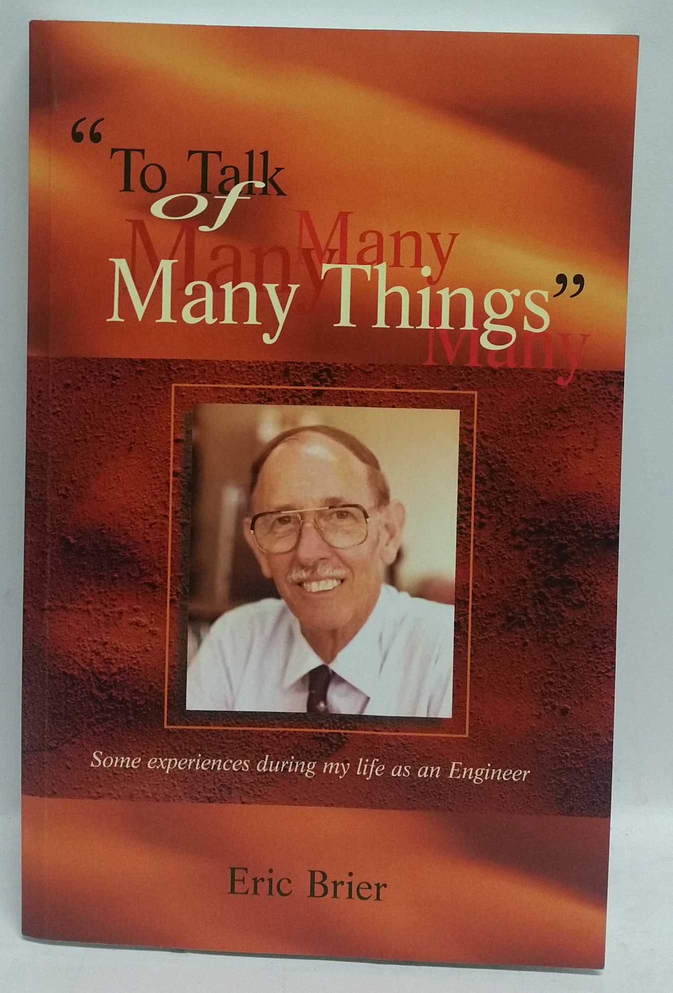 Eric Brier - To Talk of Many Things: Some experience during my life as an engineer
