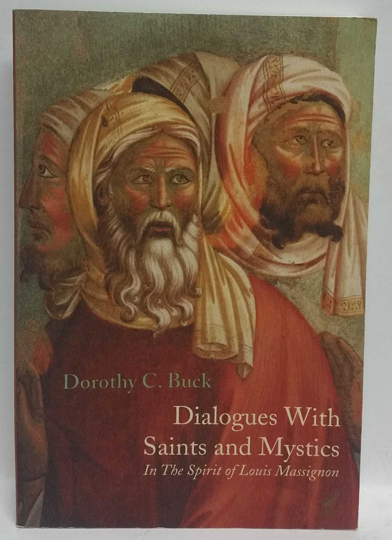 Dorothy C. Buck - Dialogues With Saints and Mystics: In The Spirit of Louis Massignon