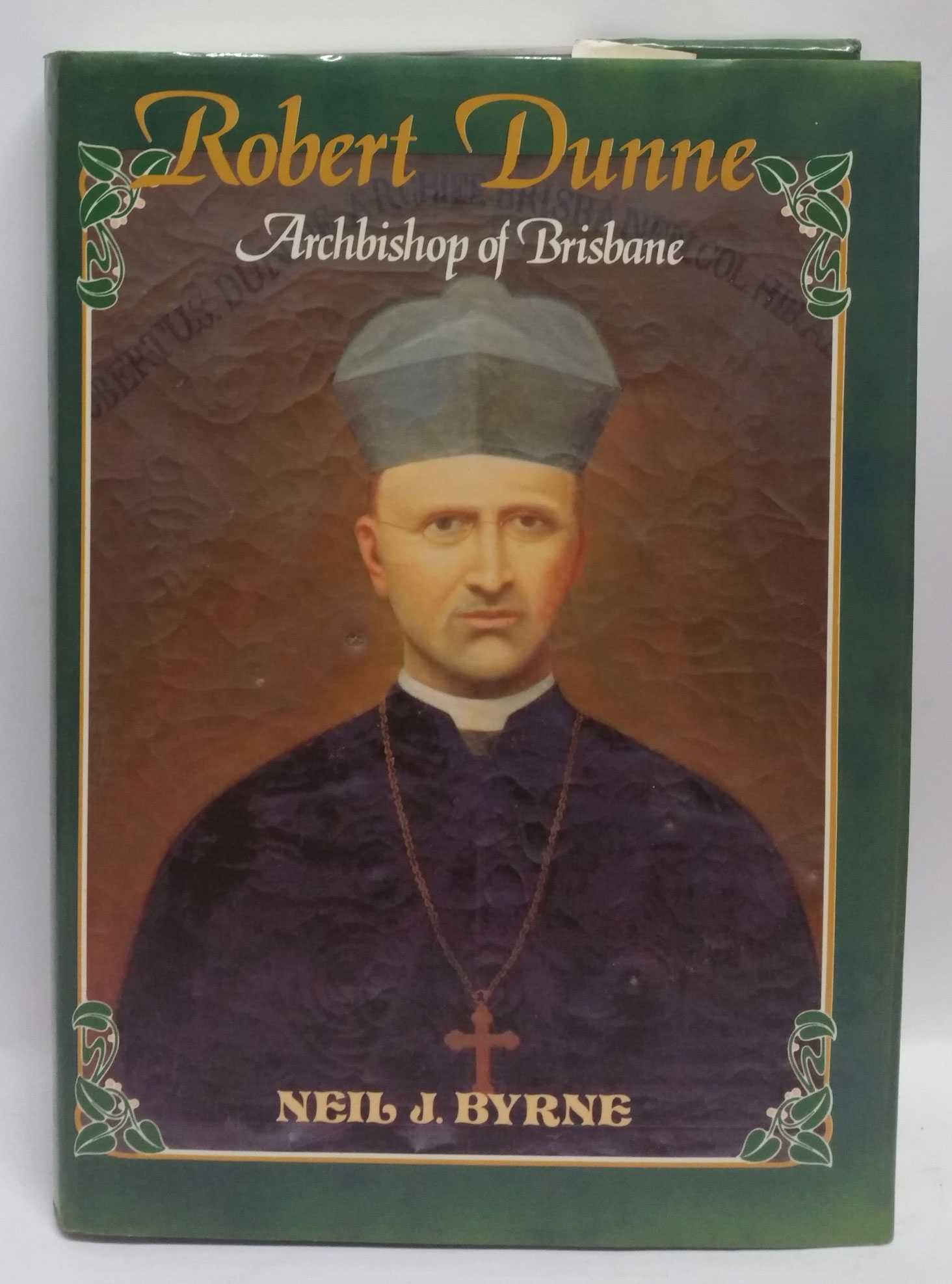 Neil J. Byrne - Robert Dunne: Archbishop of Brisbane