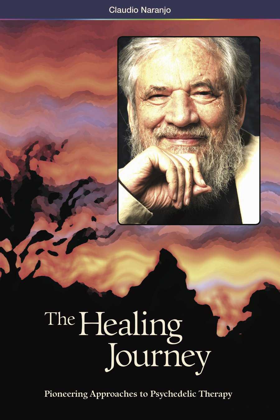 Claudio Naranjo - The Healing Journey: Pioneering Approaches to Psychedelic Therapy