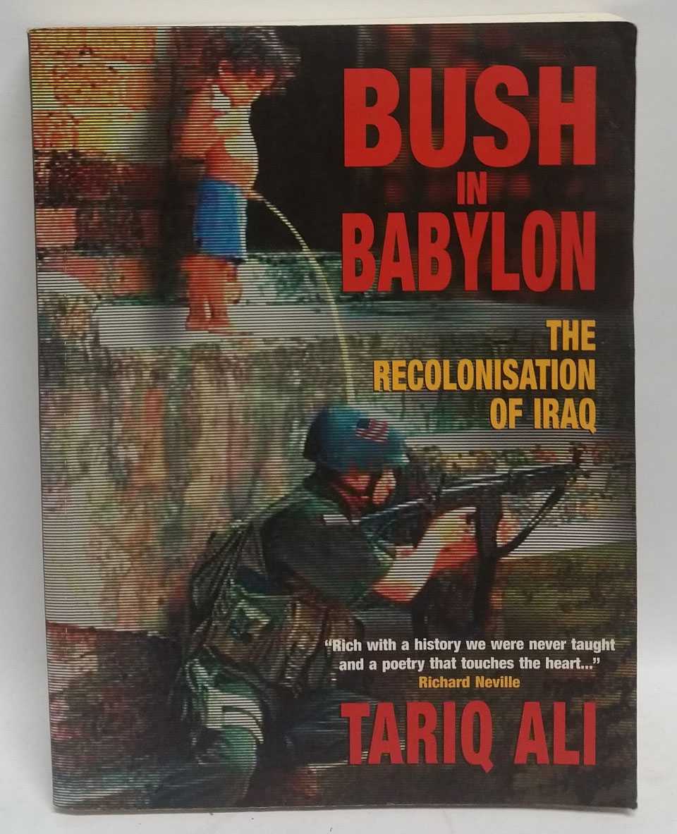 Tariq Ali - Bush In Babylon: The Recolonisation of Iraq