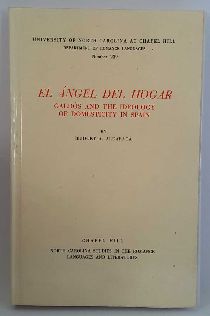Bridget A. Aldaraca - El Angel Del Hogar: Galdos and the Ideology of Domesticity in Spain