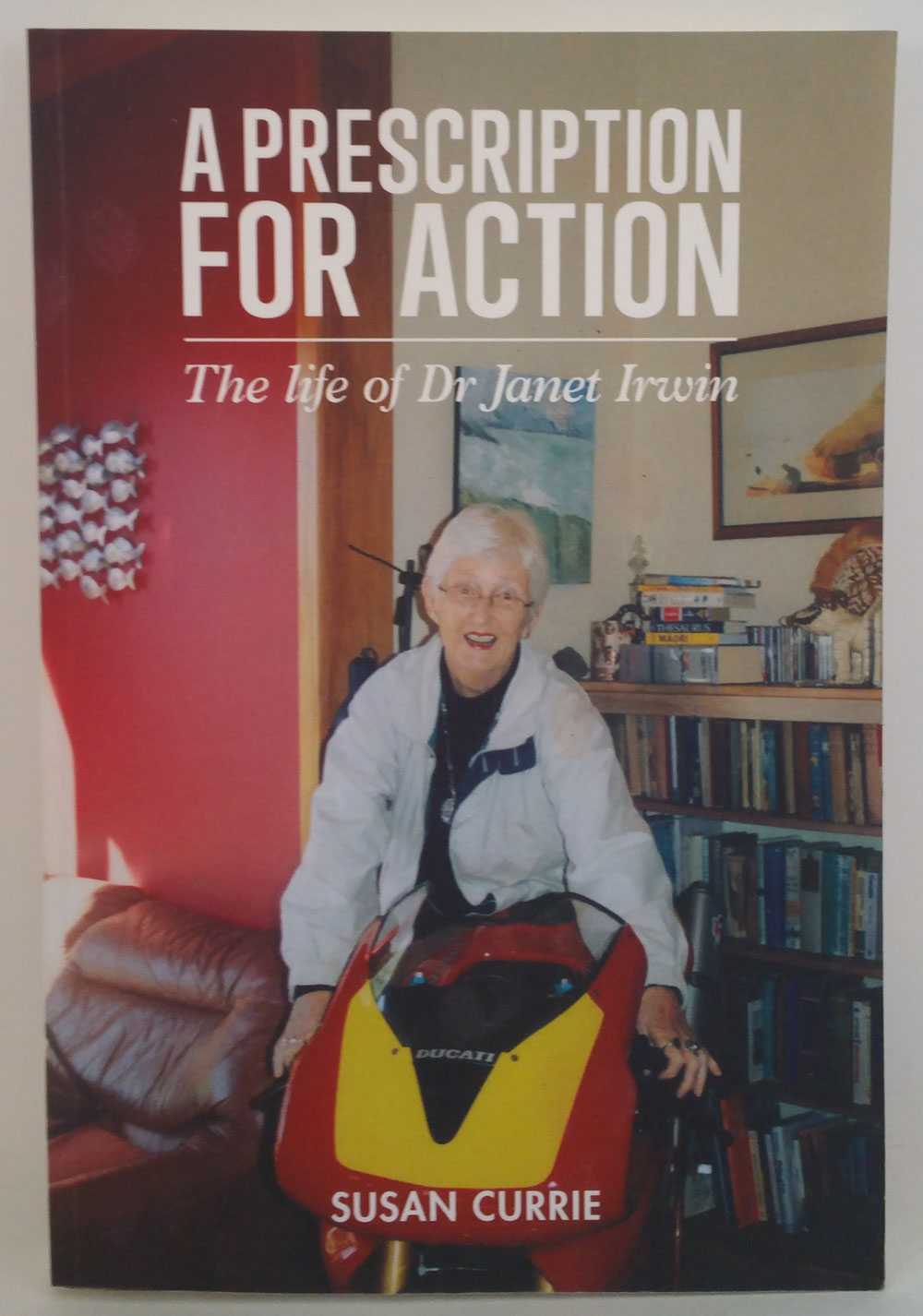 Susan Currie - A Prescription For Action: The life of Dr. Janet Irwin