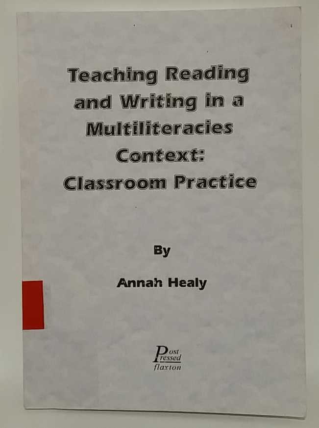 Annah Healy - Teaching Reading and Writing in a Multiliteracies Context: Classroom Practice