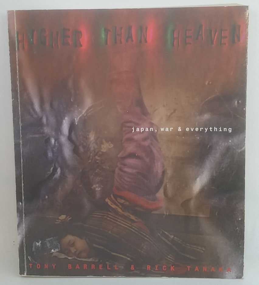 Tony Barrell; Rick Tanaka - Higher than Heaven: Japan, War and Everything