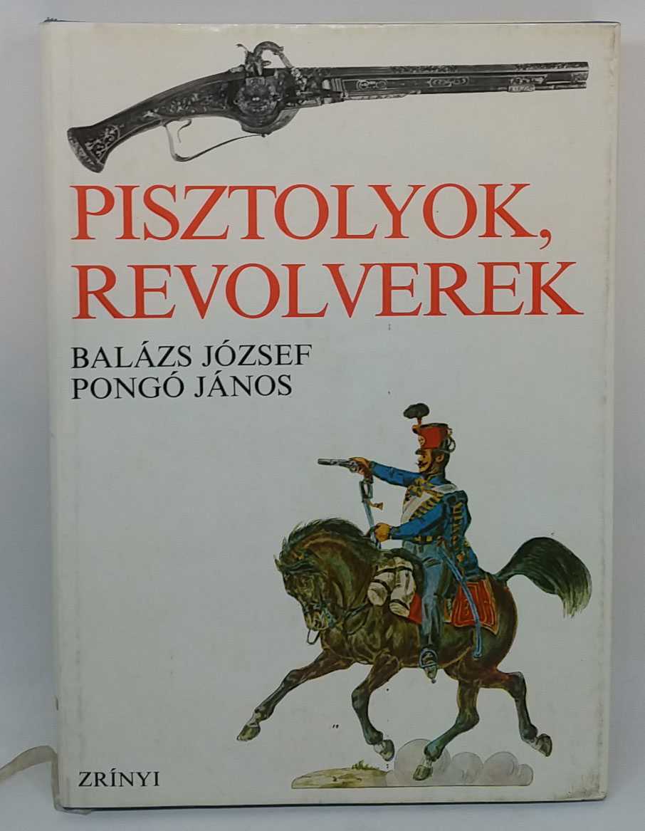 Balazs Jozsef; Pongo Janos - Pisztolyok, Revolverek: Rovid Fejlodestortenet