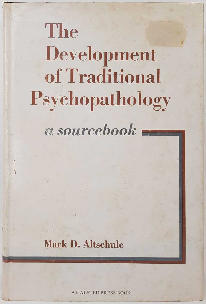 Mark D. Altschule - The Development of Traditional Psychopathology: A Sourcebook