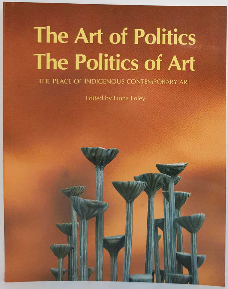Fiona Foley - The Art of Politics, The Politics of Art: The Place of Indigenous Contemporary Art