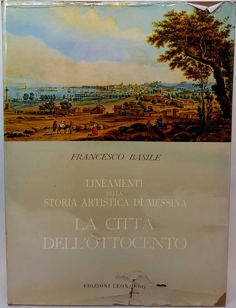 Francesco Basile - Lineamenti Della Storia Artistica Di Messina: La Citta Dell'Ottocento