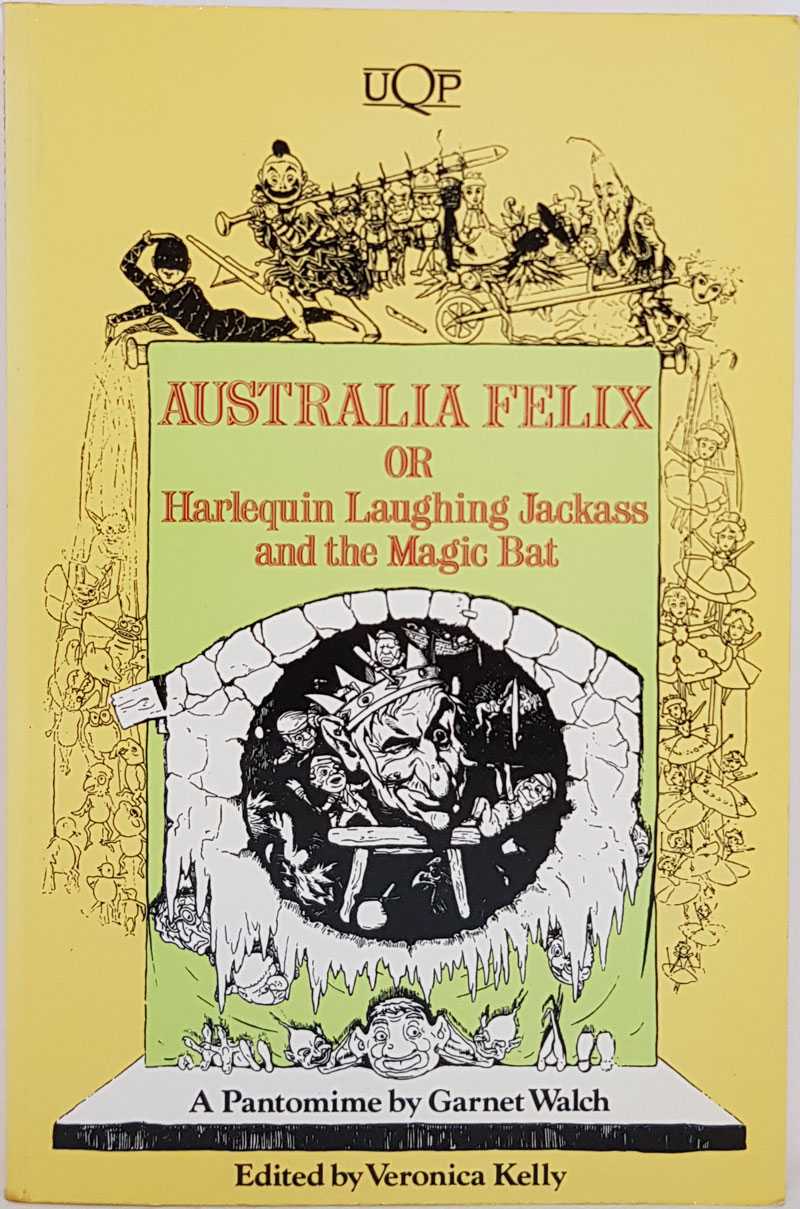 Garnet Walch; Veronica Kelly - Australia Felix; or Harlequin Laughing Jackass and the Magic Bat