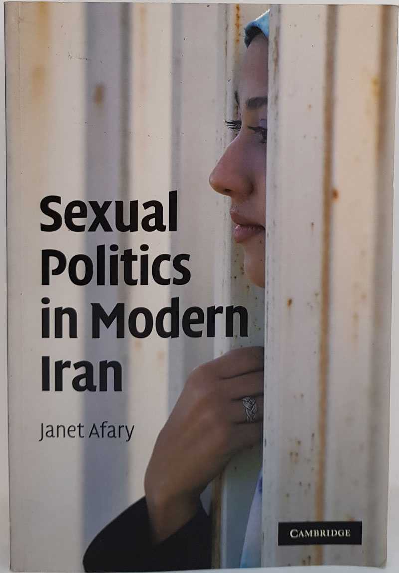 Janet Afary - Sexual Politics in Modern Iran
