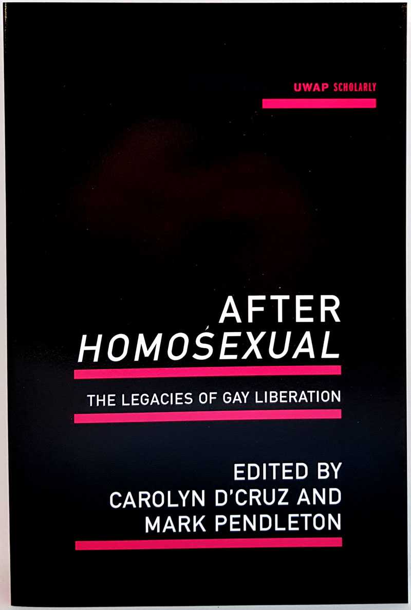 Carolyn D'Cruz; Mark Pendleton - After Homosexual: The Legacies of Gay Liberation