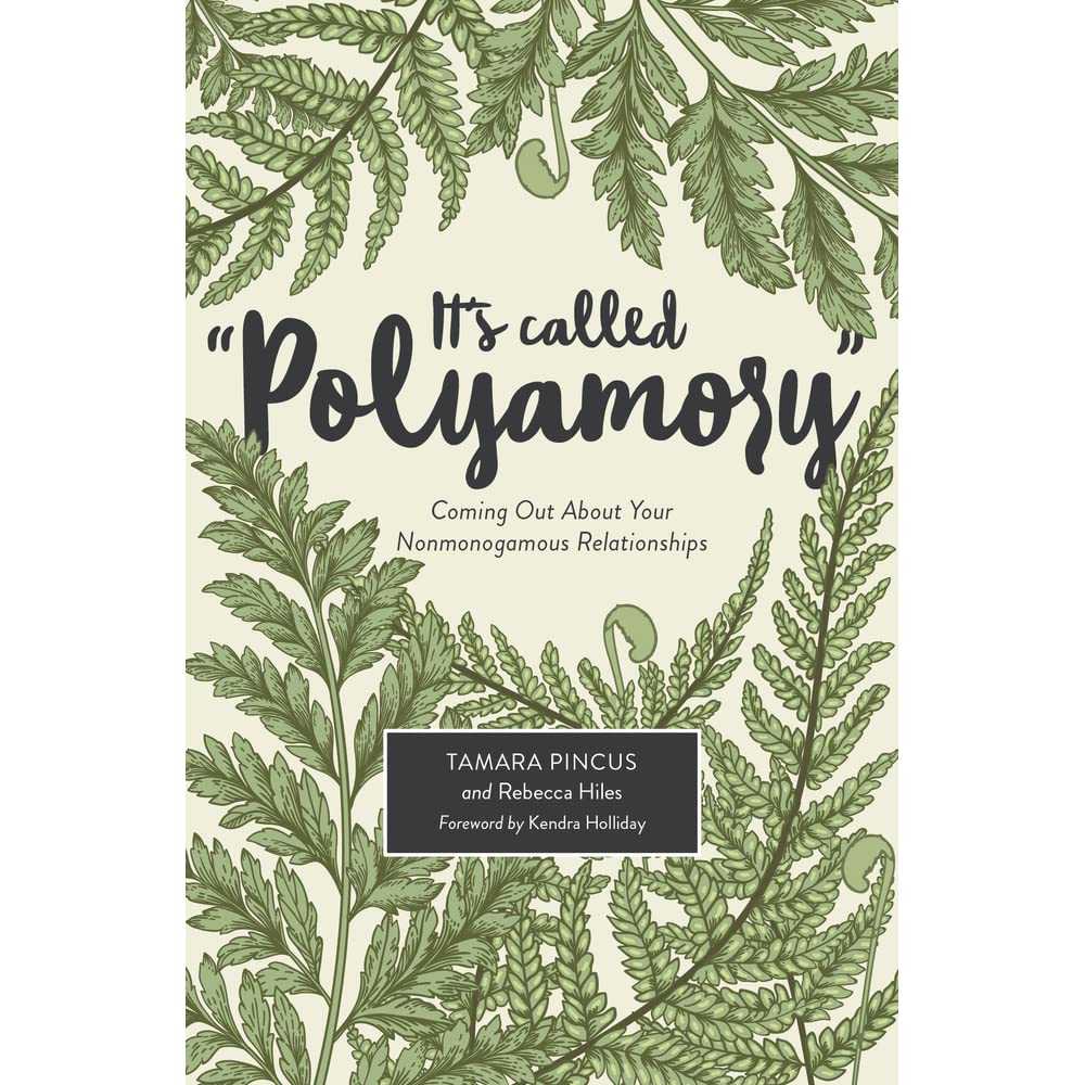 Tamara Pincus; Rebecca Hiles - It's Called Polyamory: Coming Out About Your Nonmonogamous Relationships