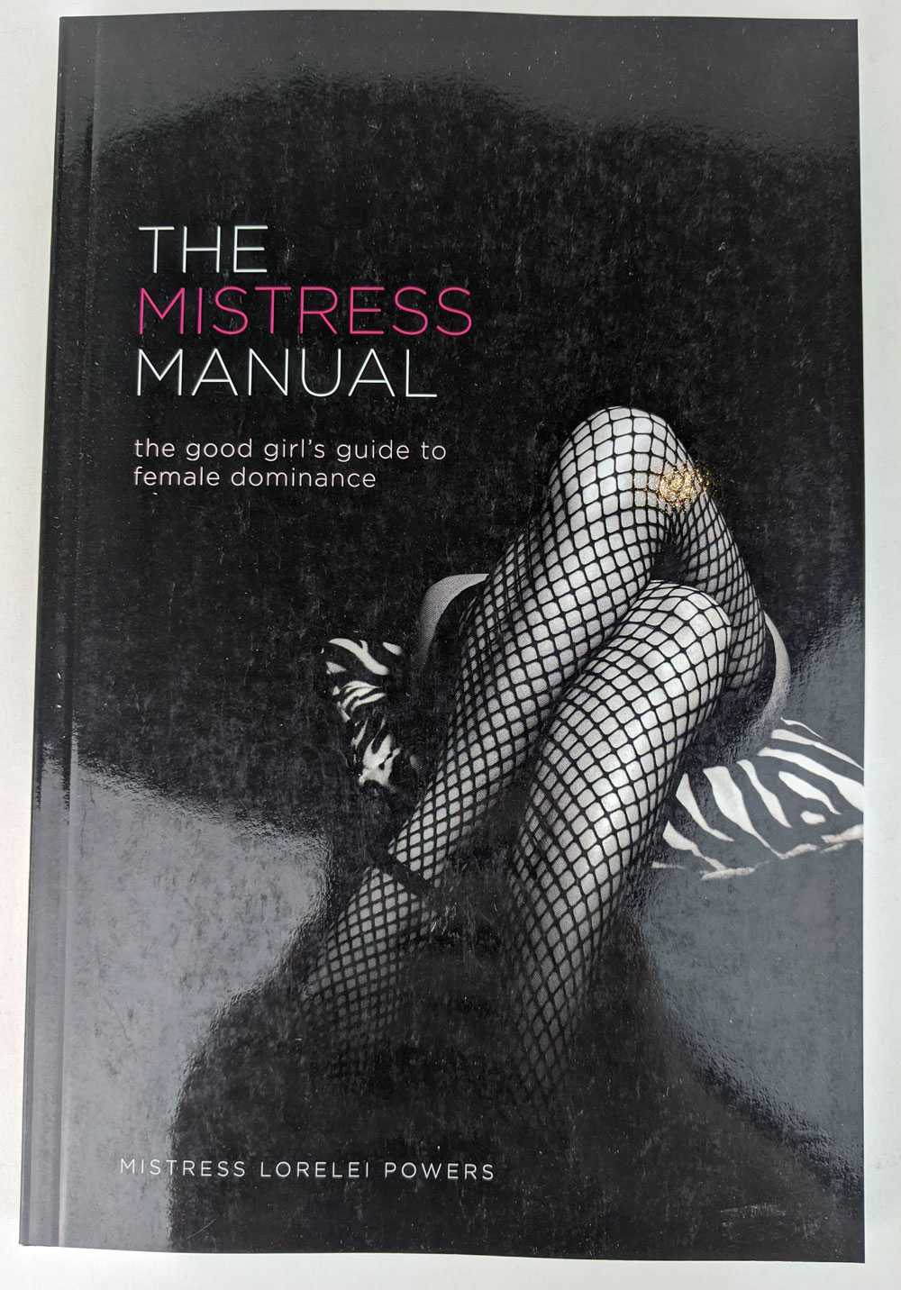 Mistress Lorelei Powers - The Mistress Manual: The Good Girl's Guide to Female Dominance
