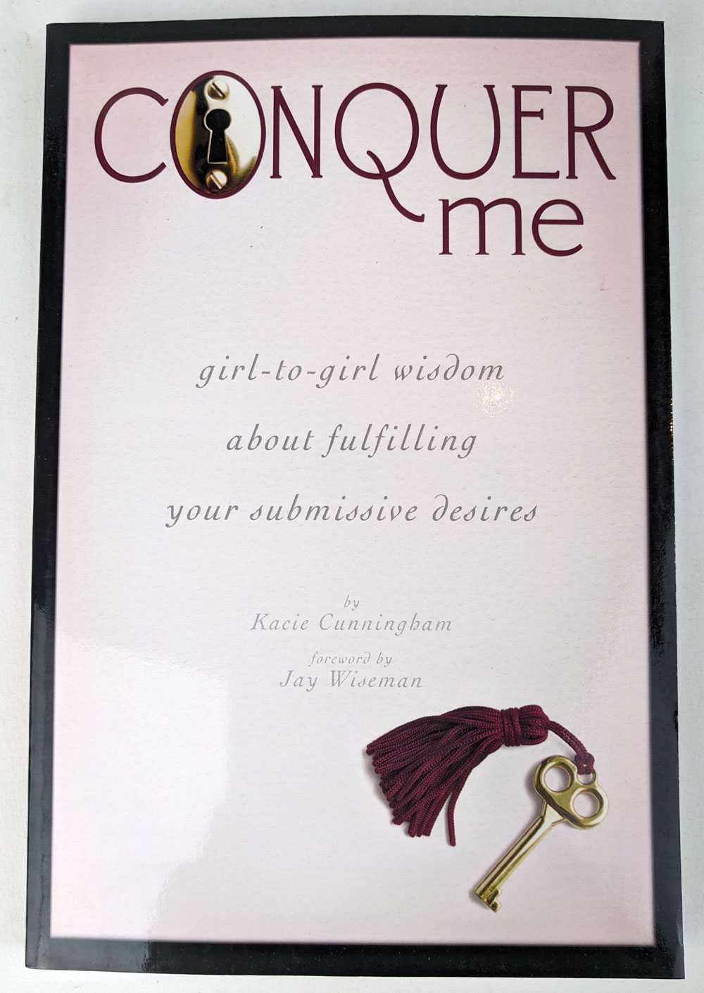 Kacie Cunningham - Conquer Me: Girl-to-Girl Wisdom About Fulfilling Your Submissive Desires