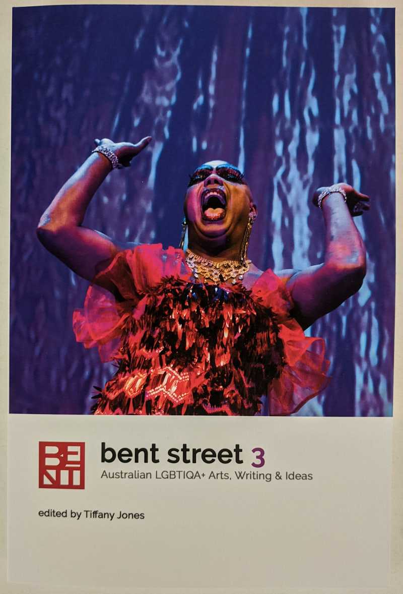 Tiffany Jones - Bent Street 3: Australian LGBTIQA+ Arts, Writing & Ideas