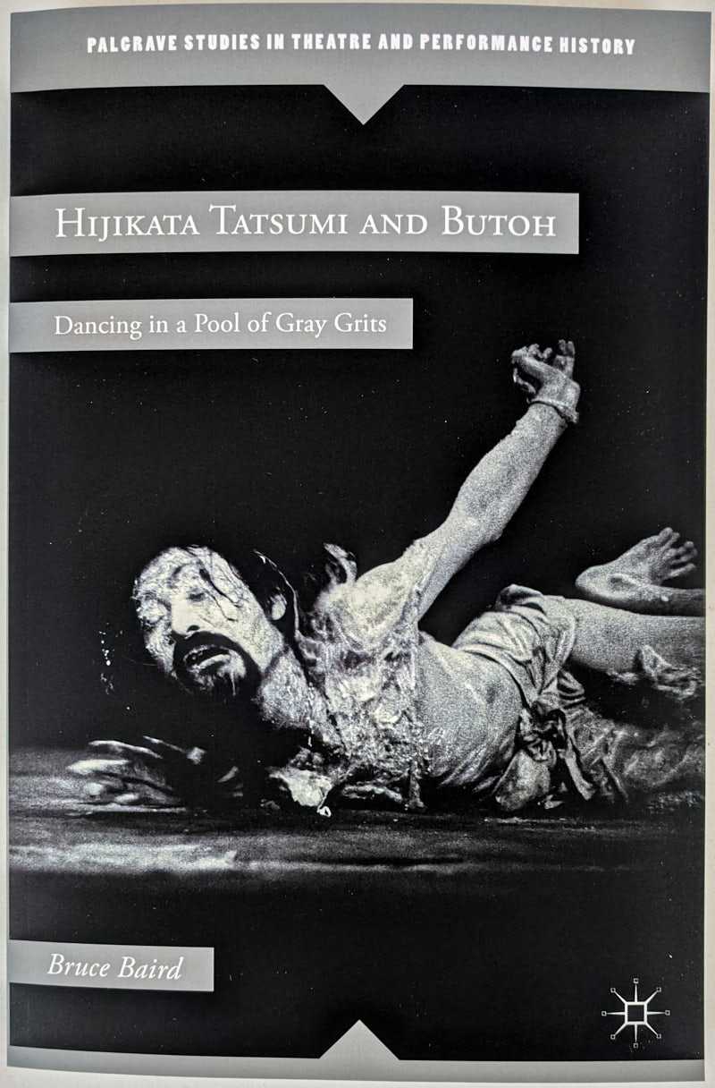 Bruce Baird - Hijikata Tatsumi and Butoh: Dancing in a Pool of Gray Grits