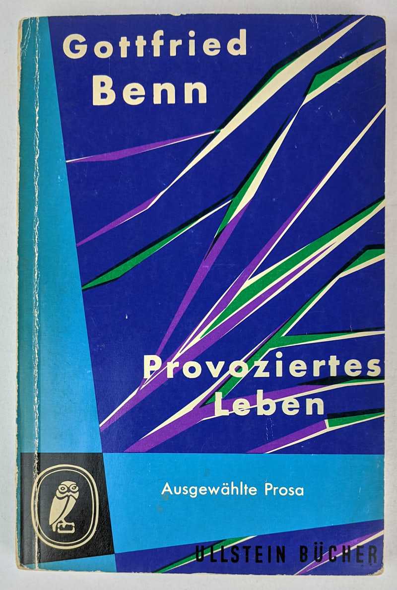 Gottfried Benn - Provoziertes Leben: Eine Auswahl aus den Prosaschriften