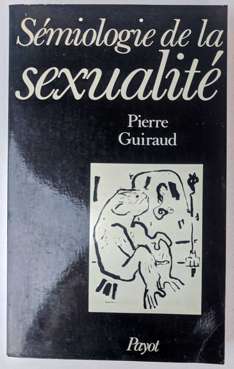 Pierre Guiraud - Semiologie de la Sexualite: Essai de glosso-analyse