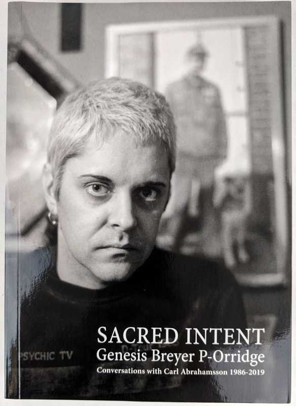 Genesis Breyer P-Orridge - Sacred Intent: Conversations and Travels with Carl Abrahamsson, 1986-2019