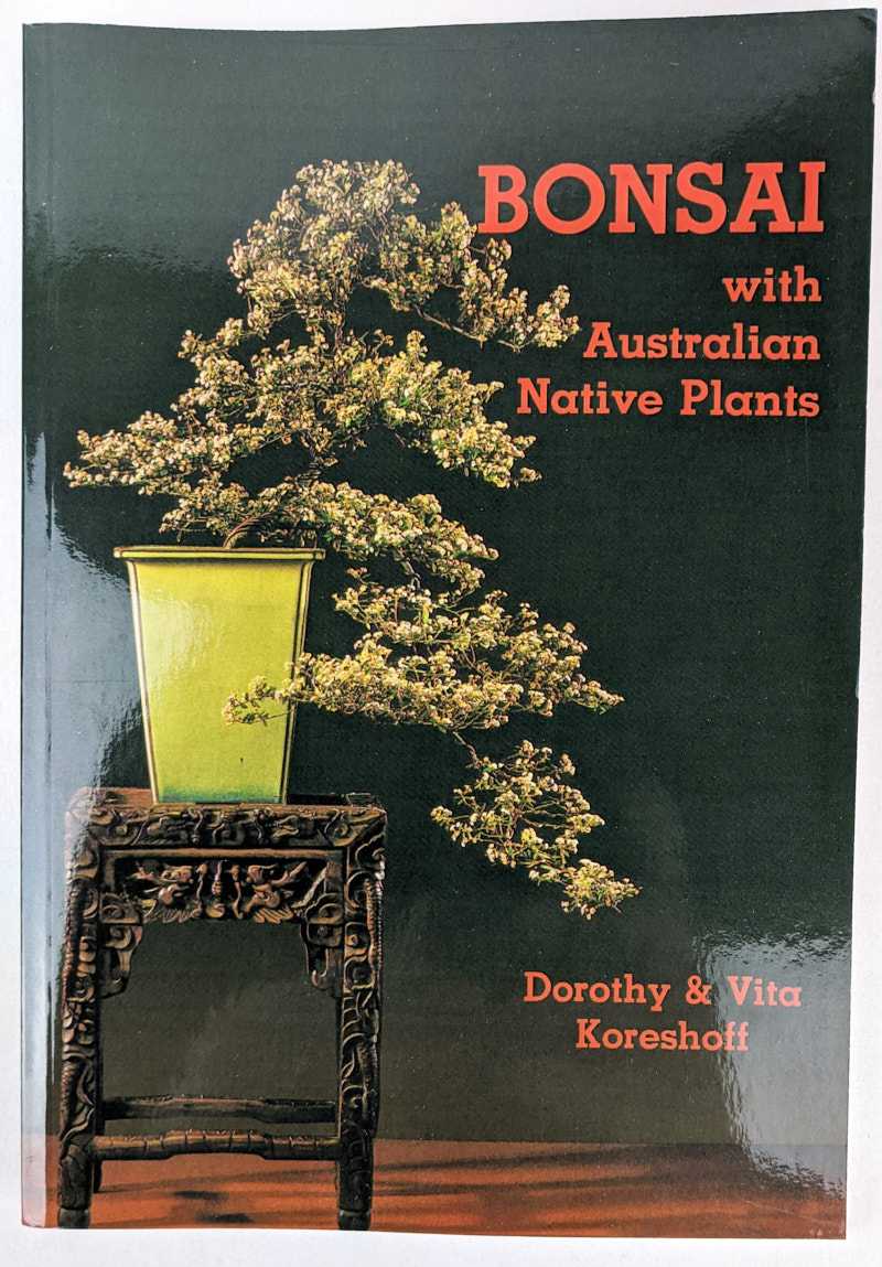 Dorothy Koreshoff; Vita Koreshoff - Bonsai with Australian Native Plants