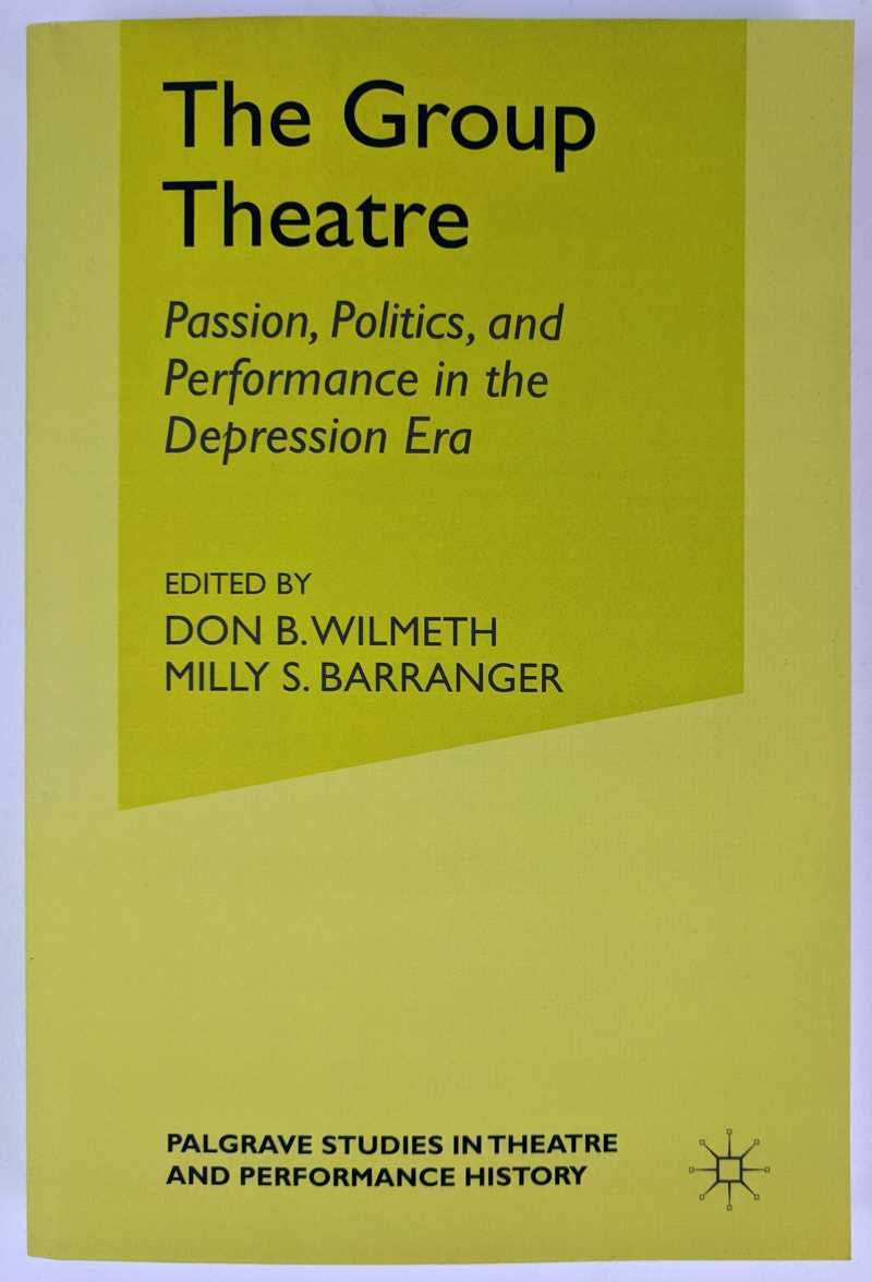Don B. Wilmeth; Milly S. Barranger - The Group Theatre: Passion, Politics, and Performance in the Depression Era