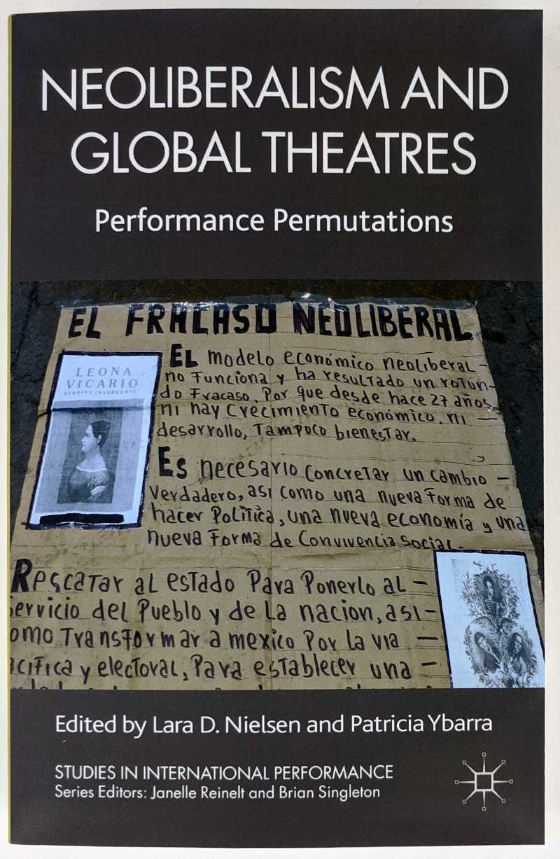 Lara D. Nielsen; Patricia Ybarra - Neoliberalism and Global Theatres: Performance Permutations