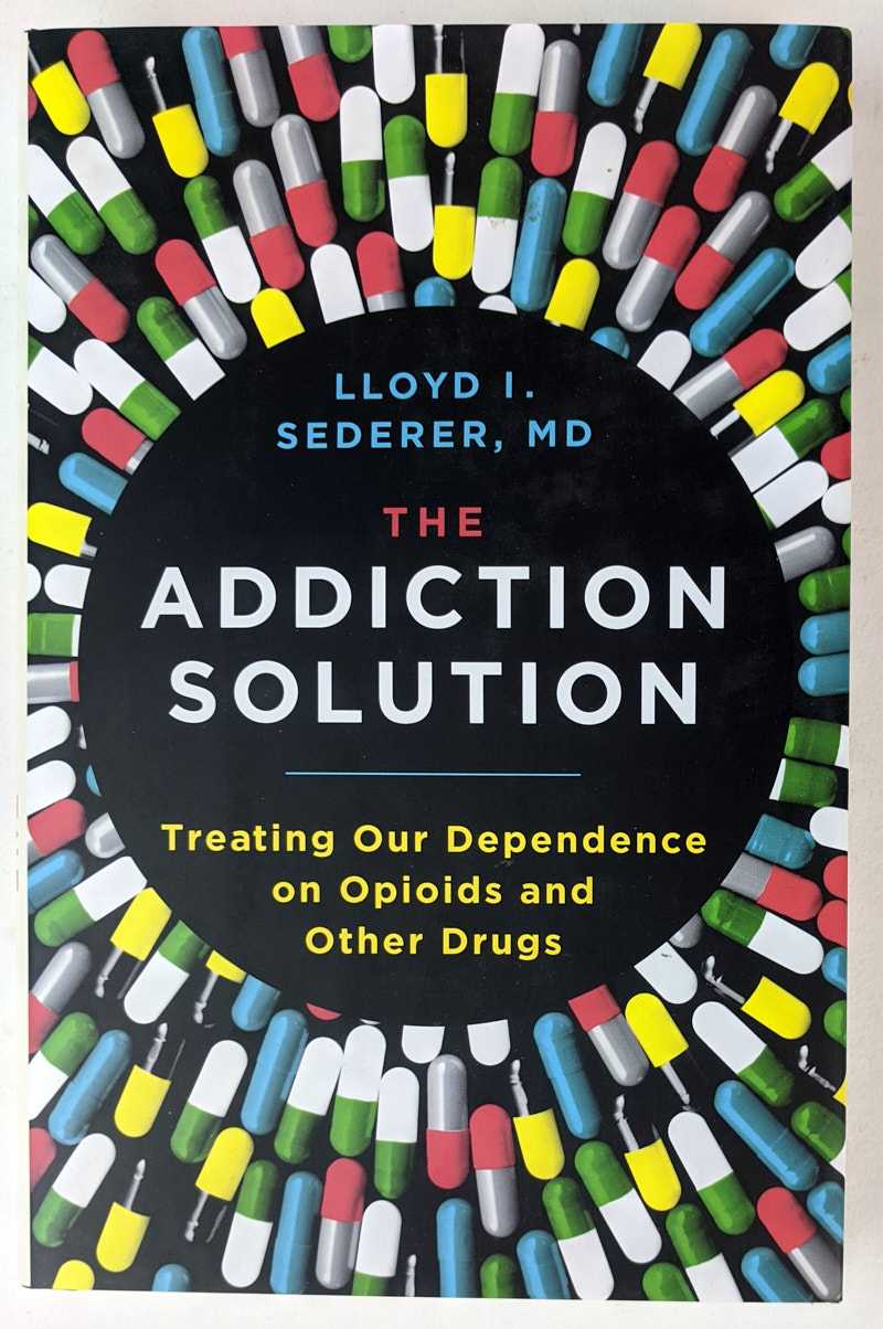 Lloyd I. Sederer - The Addiction Solution: Treating Our Dependence on Opioids and Other Drugs