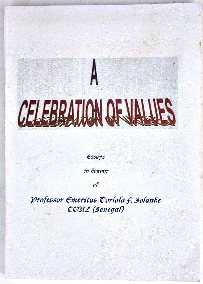 Olakide O. Ajayi; Clement A. Adebamowo - A Celebration of Values: Essays in Honour of Professor Emeritus Toriola F. Solanke CONL (Senegal)