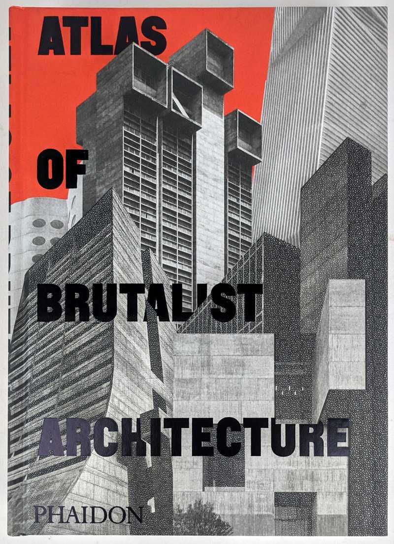 Virginia McLeod; Emma Barton - Atlas of Brutalist Architecture