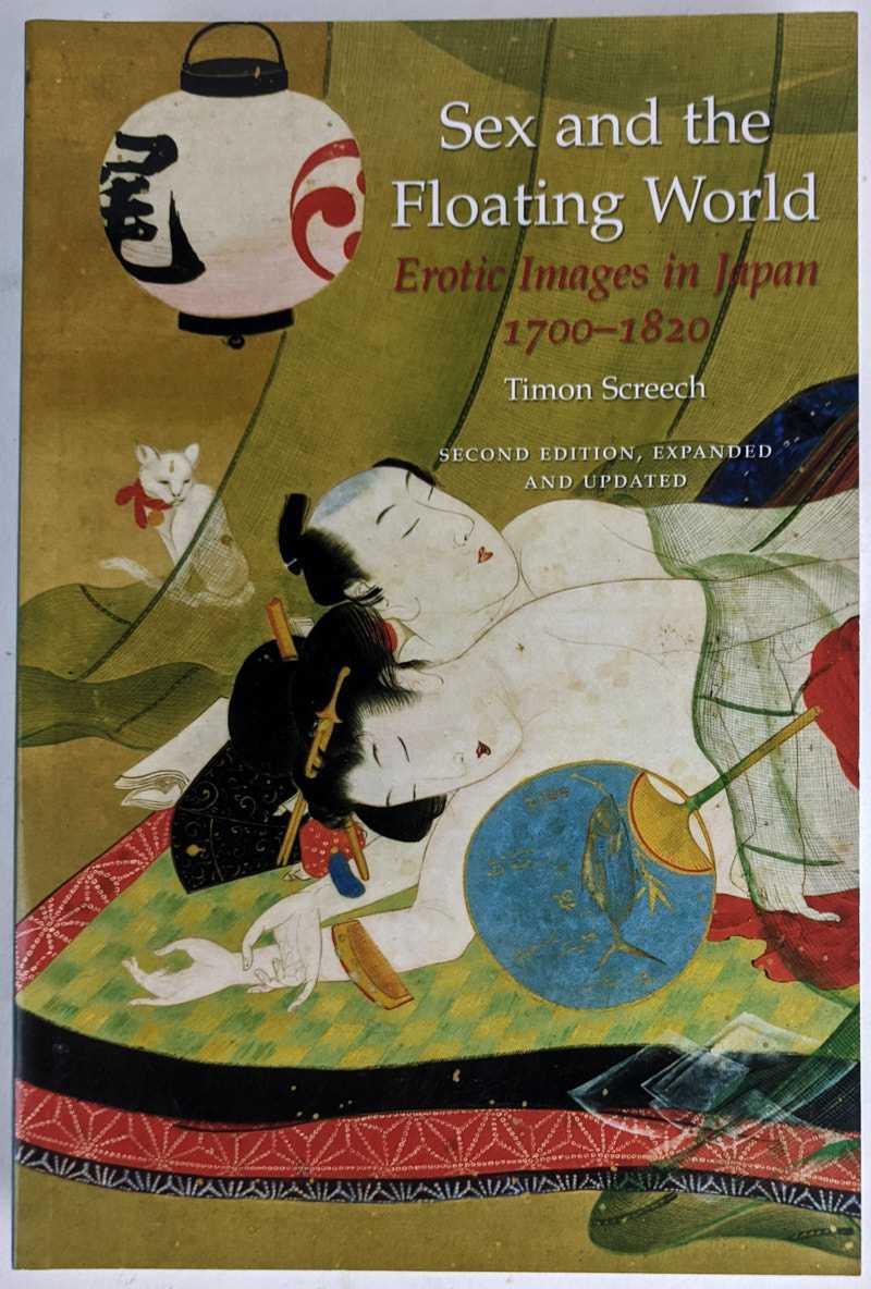 Timon Screech - Sex and the Floating World: Erotic Images in Japan, 1700-1820
