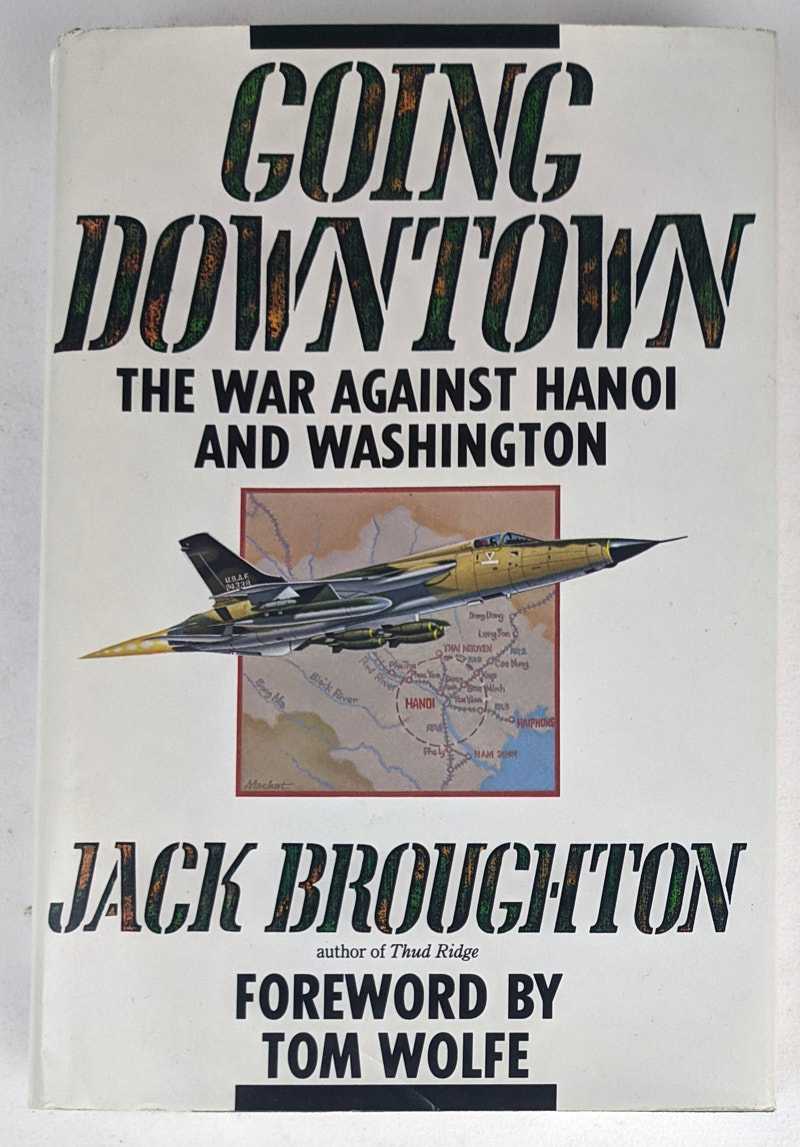 Jack Broughton - Going Downtown: The War Against Hanoi and Washington