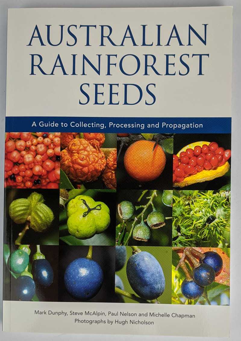 Mark Dunphy; Steve McAlpin; Paul Nelson; Michelle Chapman; Hugh Nicholson - Australian Rainforest Seeds: A Guide to Collecting, Processing and Propagation