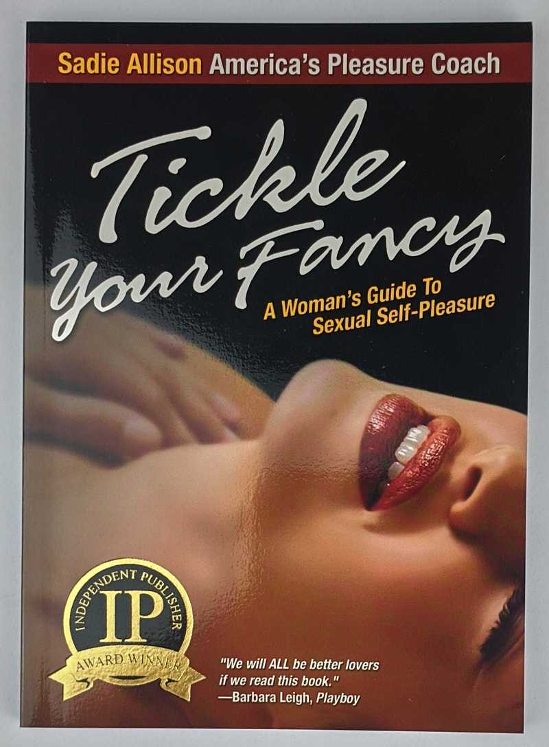Sadie Allison - Tickle Your Fancy: A Woman's Guide to Sexual Self-Pleasure