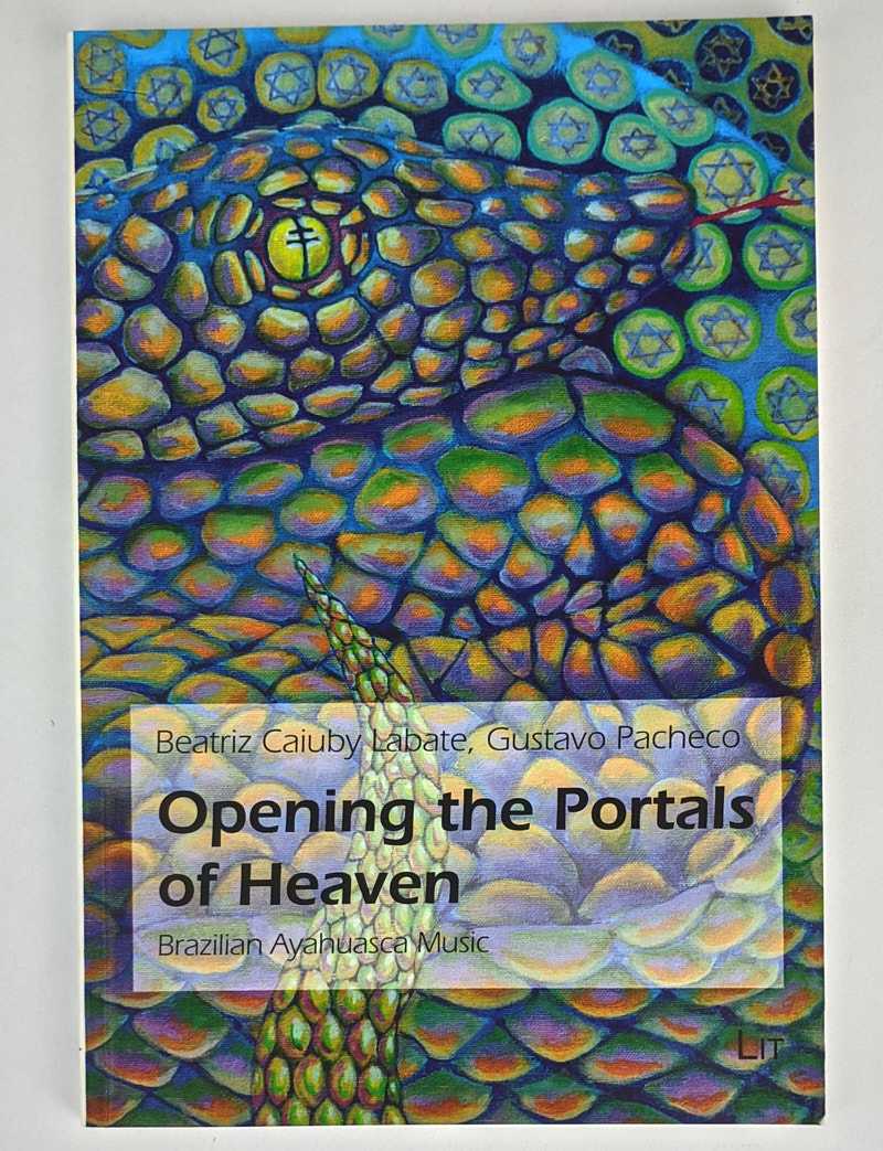 Beatriz Caiuby Labate; Gustavo Pacheco - Opening the Portals of Heaven: Brazilian Ayahuasca Music