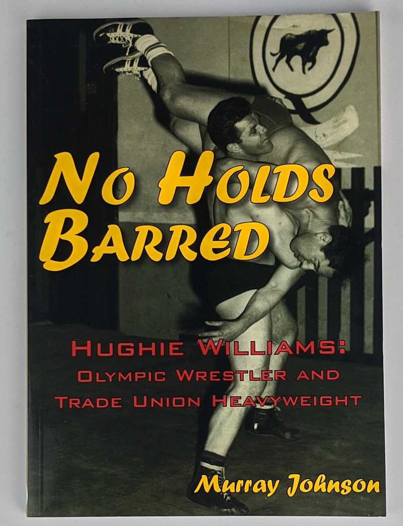 Murray Johnson; Hughie Williams - No Holds Barred: Hughie Williams: Olympic Wrestler and Trade Union Heavyweight